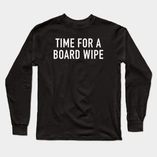 Time for a Board Wipe Long Sleeve T-Shirt